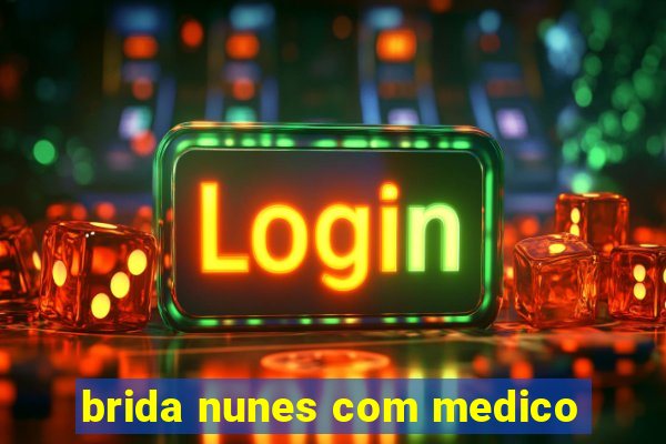 brida nunes com medico